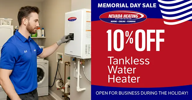 Memorial Day Sale Nevada Heating - 10% off Tankless Water Heater - Open for business during the holiday!