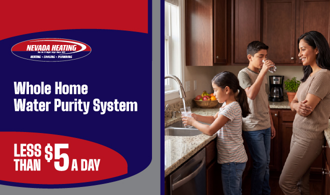 Nevada Heating Whole Home Water Purity System Less than $5 a day
